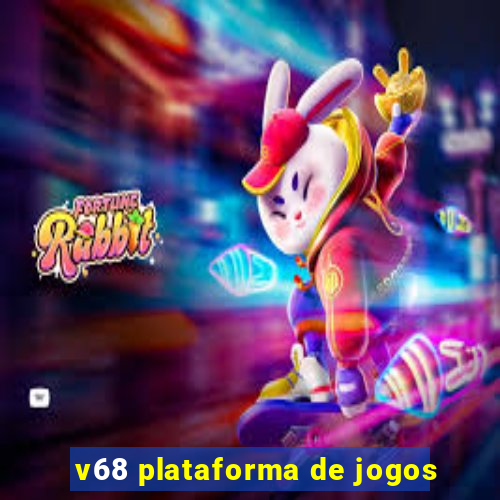 v68 plataforma de jogos